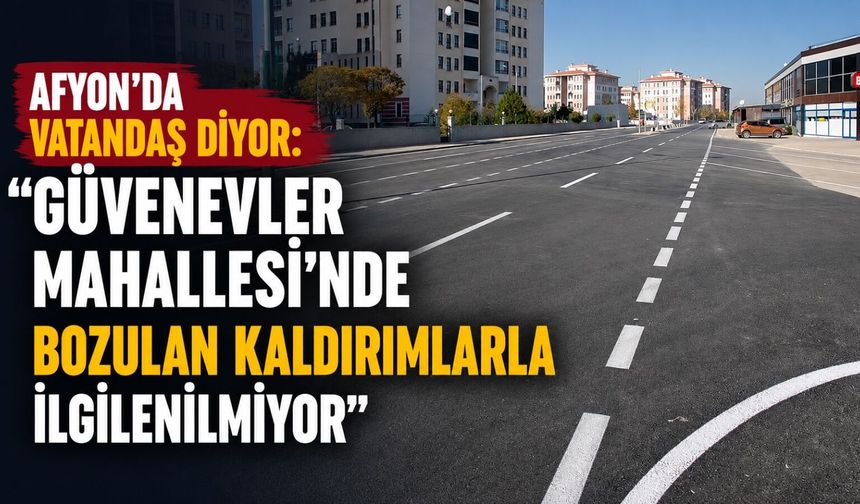 Afyon’da vatandaş diyor: “Güvenevler Mahallesi’nde bozulan kaldırımlarla ilgilenilmiyor”