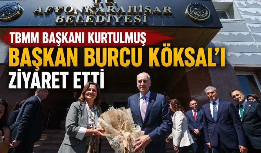 TBMM Başkanı Kurtulmuş Başkan Burcu Köksal’ı ziyaret etti