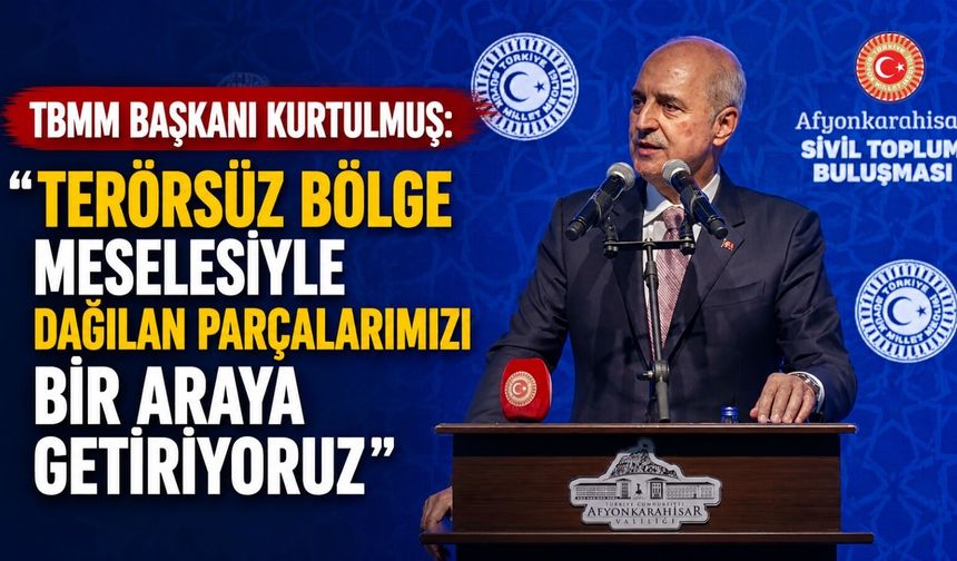 TBMM Başkanı Kurtulmuş: “Terörsüz Bölge meselesiyle dağılan parçalarımızı bir araya getiriyoruz”