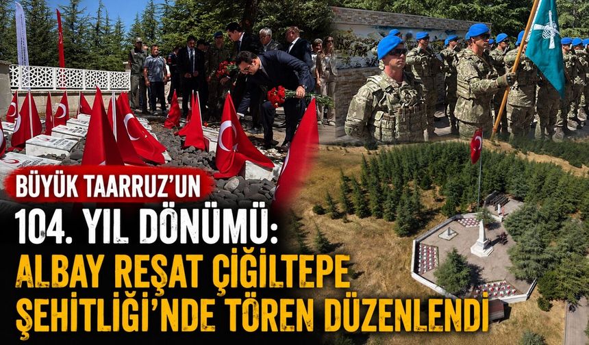 Büyük Taarruz'un 104. yıl dönümü: Albay Reşat Çiğiltepe Şehitliği'nde tören düzenlendi