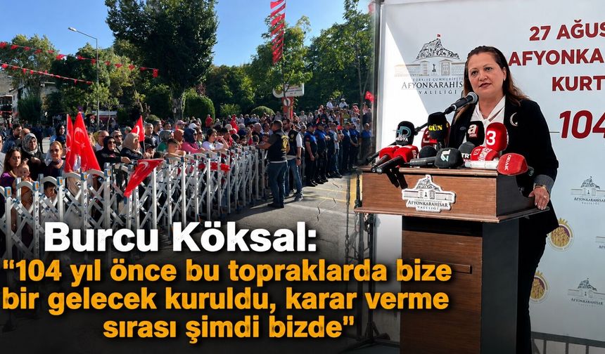 Burcu Köksal: "104 yıl önce bu topraklarda bize bir gelecek kuruldu, karar verme sırası şimdi bizde"