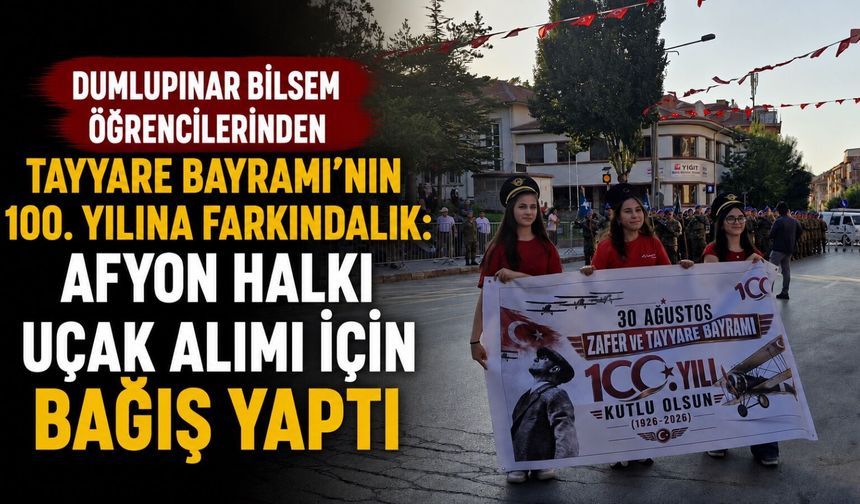 Dumlupınar BİLSEM öğrencilerinden Tayyare Bayramı'nın 100. yılına farkındalık: Afyon halkı uçak alımı için bağış yaptı