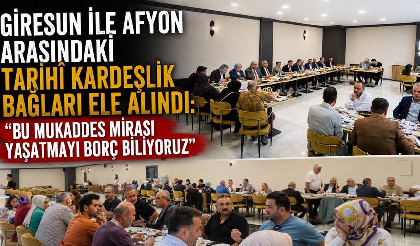 Giresun ile Afyon arasındaki tarihî kardeşlik bağları ele alındı: "Bu mukaddes mirası yaşatmayı borç biliyoruz"
