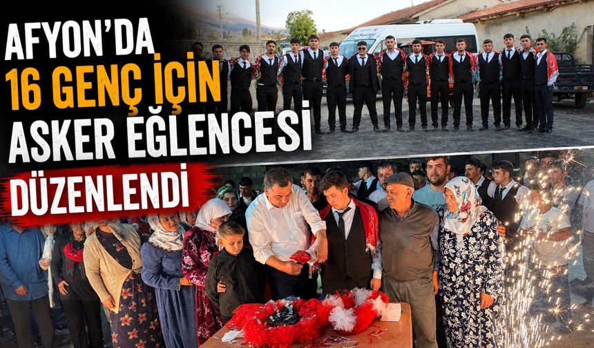 Afyon’da 16 genç için asker eğlencesi düzenlendi
