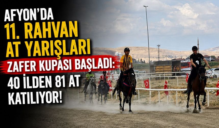 Afyon'da 11. Rahvan At Yarışları Zafer Kupası başladı: 40 ilden 81 at katılıyor!