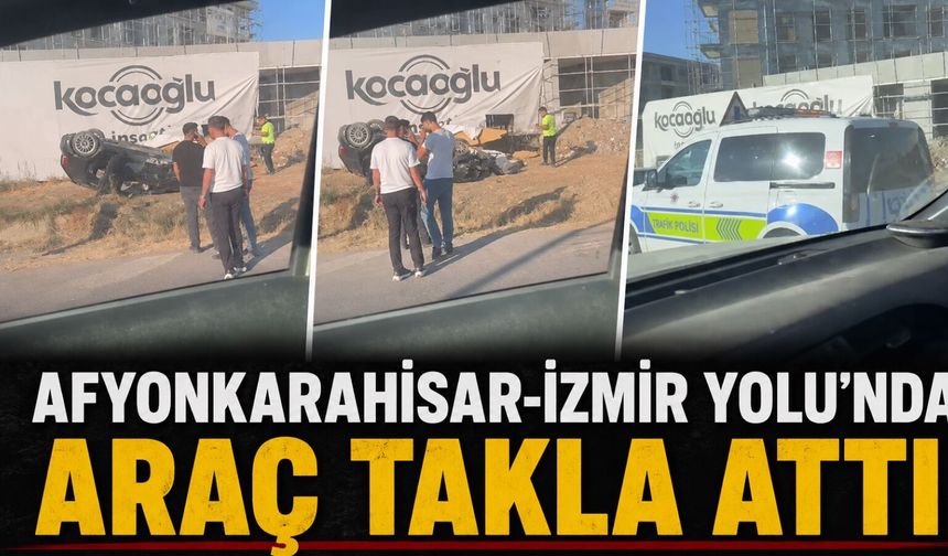 Afyonkarahisar-İzmir Yolu'nda araç takla attı