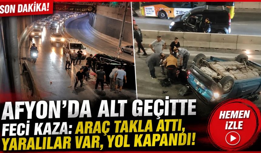 Afyon’da alt geçitte feci kaza: Araç takla attı, yaralılar var, yol kapandı!