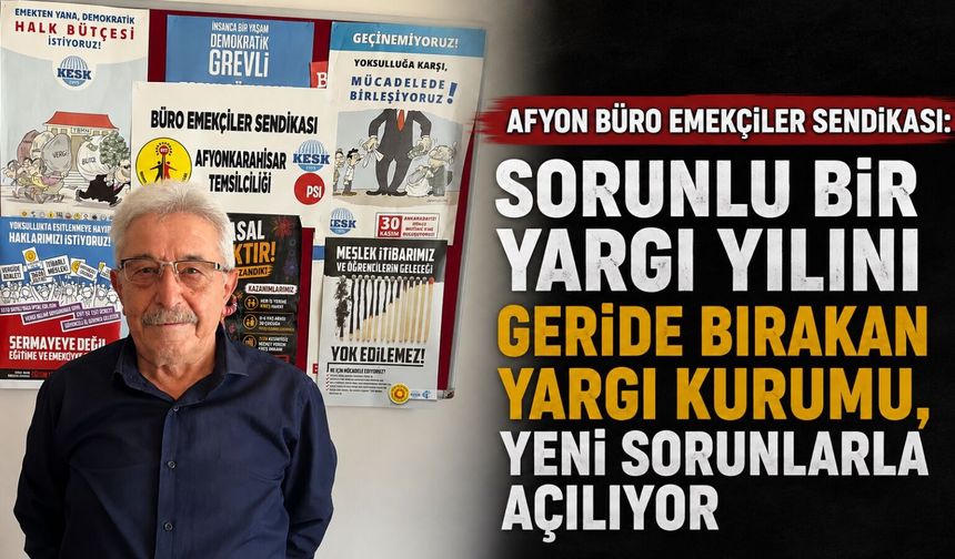 Afyon Büro Emekçileri Sendikası: Sorunlu bir yargı yılını geride bırakan yargı kurumu, yeni sorunlarla açılıyor
