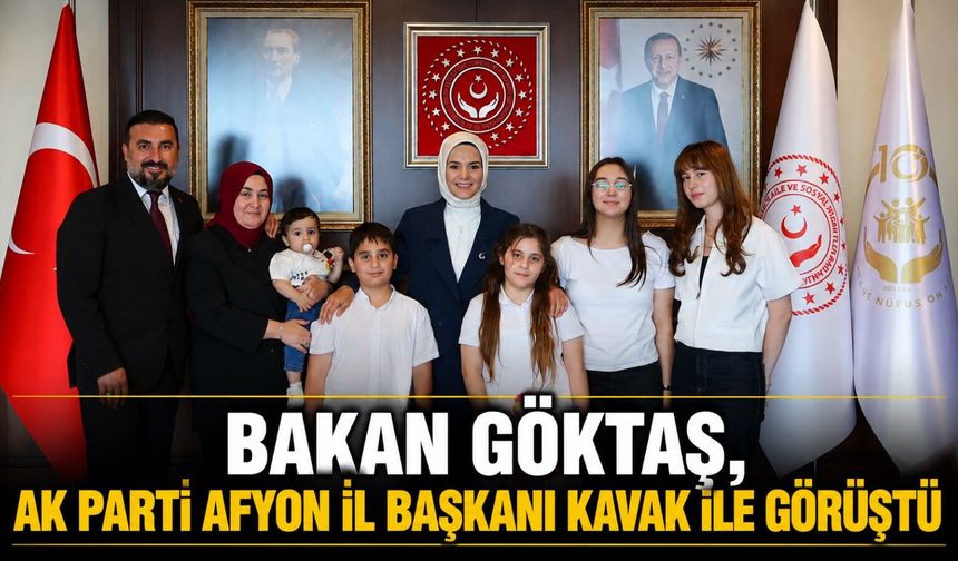 Bakan Göktaş, AK Parti Afyon İl Başkanı Kavak ile görüştü