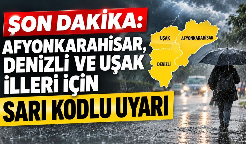 Son Dakika: Afyonkarahisar, Denizli ve Uşak illeri için sarı kodlu uyarı