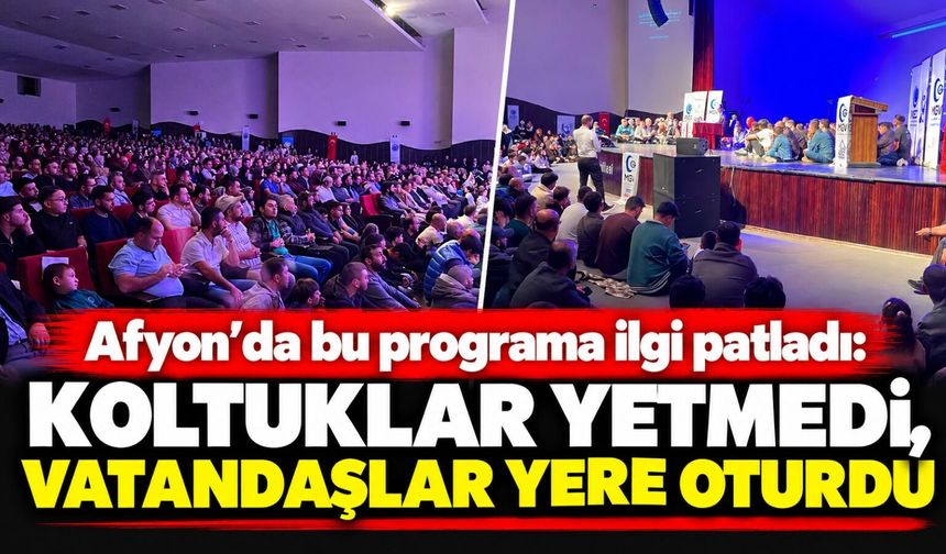 Afyon’da bu programa ilgi patladı: Koltuklar yetmedi, vatandaşlar yere oturdu