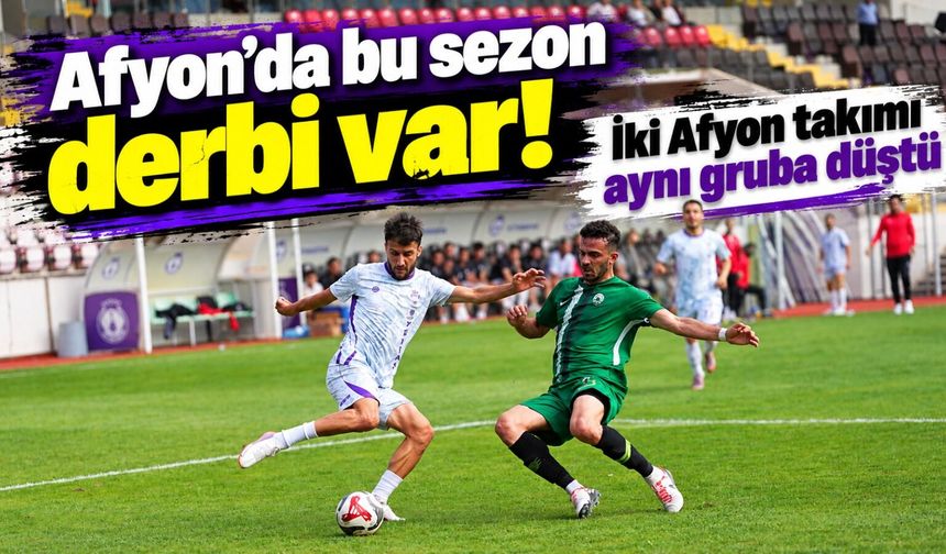 Afyon’da bu sezon derbi var! İki Afyon takımı aynı gruba düştü