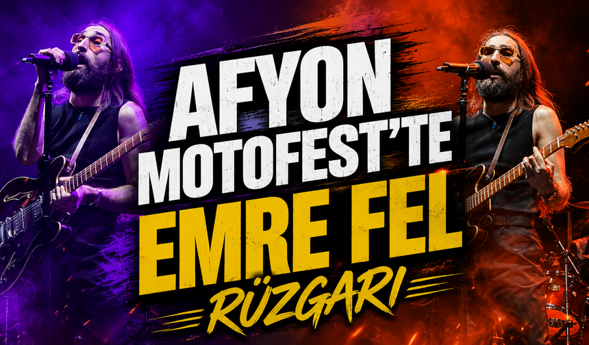 Afyon Motofest’te Emre Fel rüzgarı