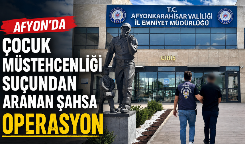 Afyon’da çocuk müstehcenliği suçundan aranan şahsa operasyon