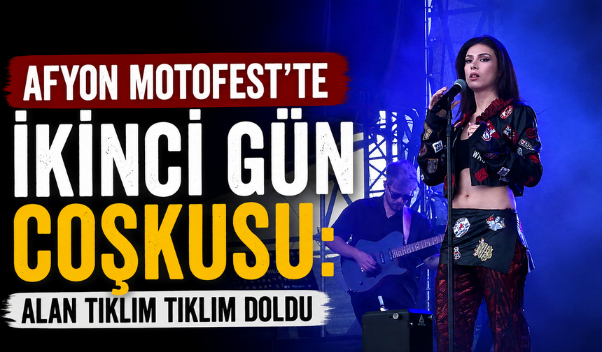 Afyon Motofest’te ikinci gün coşkusu: Alan tıklım tıklım doldu