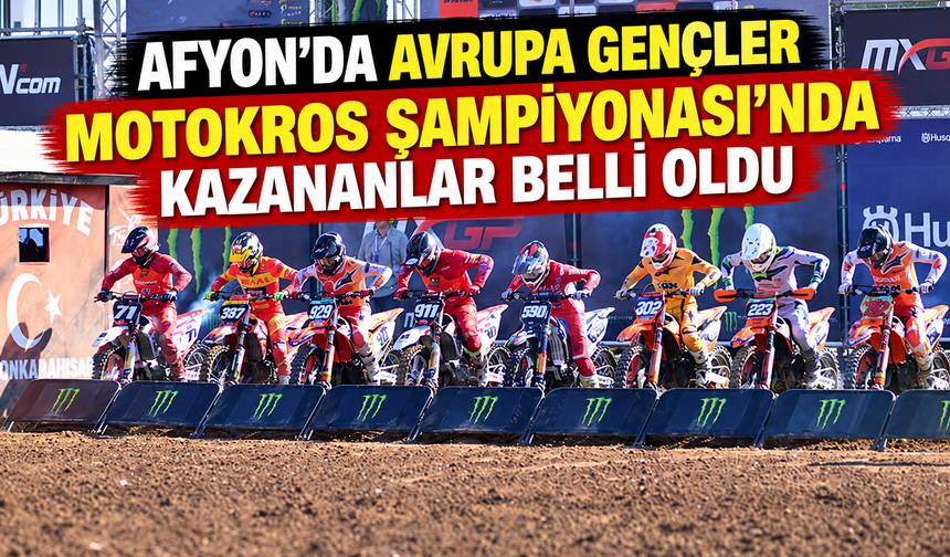 Afyon’da Avrupa Gençler Motokros Şampiyonası’nda kazananlar belli oldu