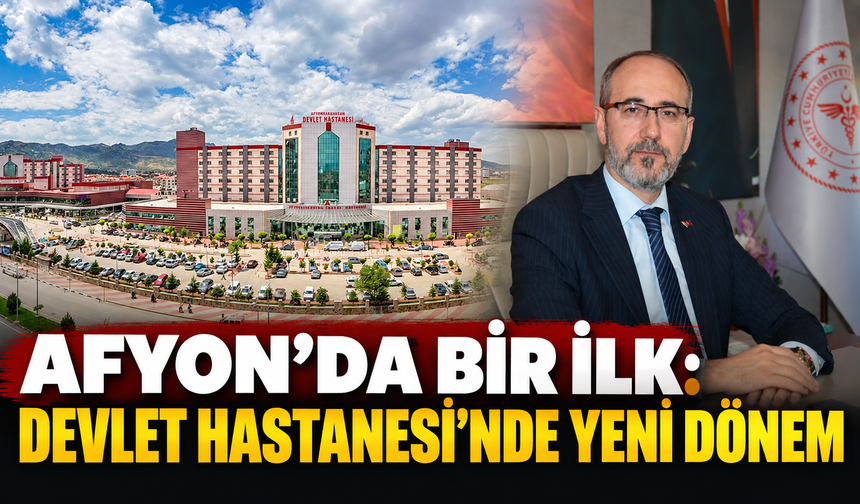 Afyon’da bir ilk: Devlet Hastanesi’nde yeni dönem