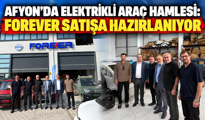 Afyon’da elektrikli araç hamlesi: Forever satışa hazırlanıyor