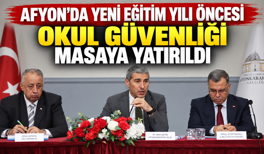 Afyon’da yeni eğitim yılı öncesi okul güvenliği masaya yatırıldı