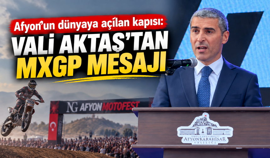 Afyon’un dünyaya açılan kapısı: Vali Aktaş’tan MXGP mesajı