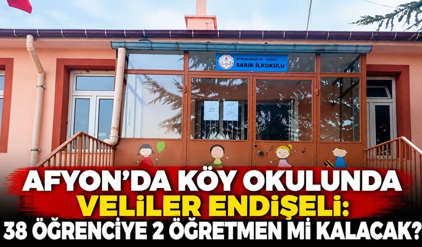 Afyon’da köy okulunda veliler endişeli: 38 öğrenciye 2 öğretmen mi kalacak?