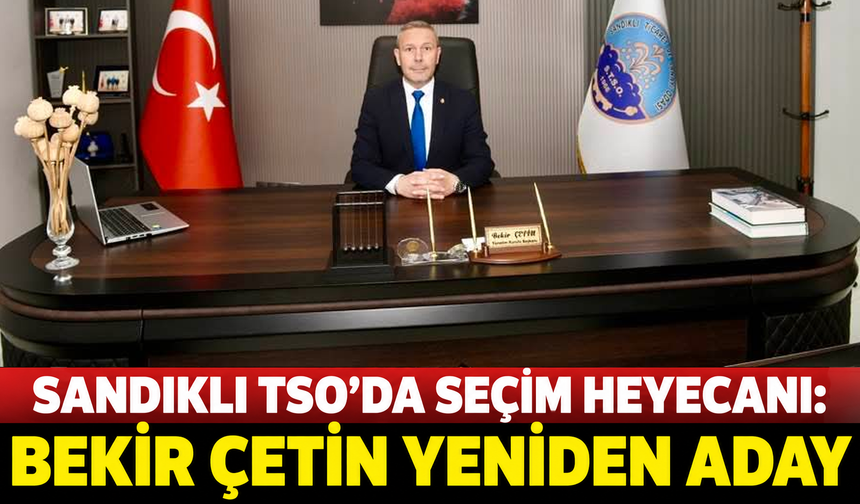 Sandıklı TSO’da seçim heyecanı: Bekir Çetin yeniden aday