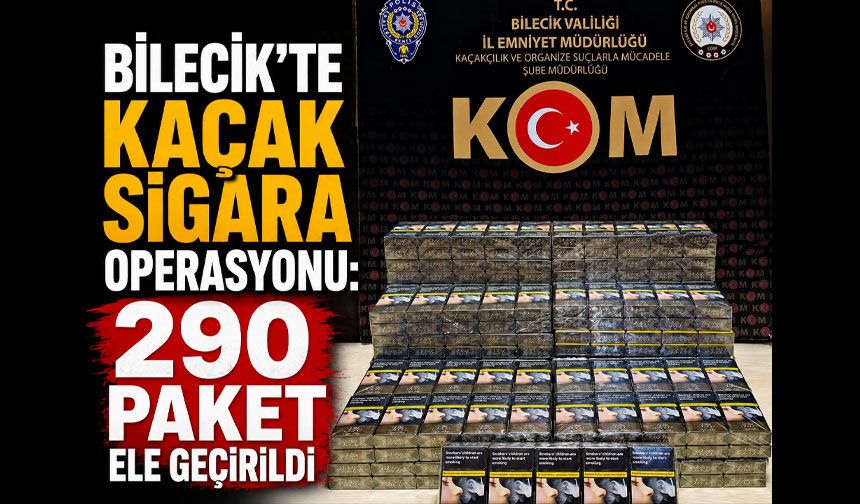 Bilecik’te kaçak sigara operasyonu: 290 paket ele geçirildi