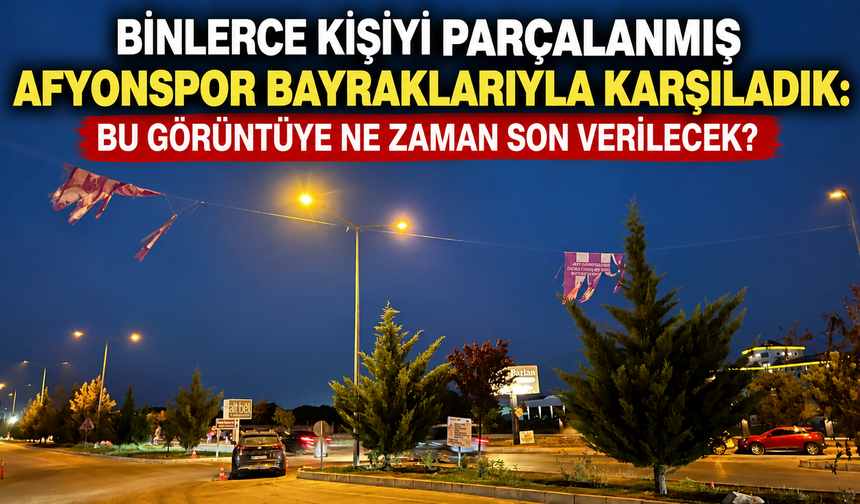Binlerce kişiyi parçalanmış Afyonspor bayraklarıyla karşıladık