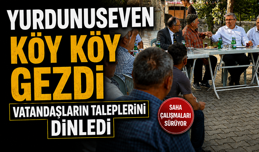 Yurdunuseven köy köy gezdi: Vatandaşların taleplerini dinledi