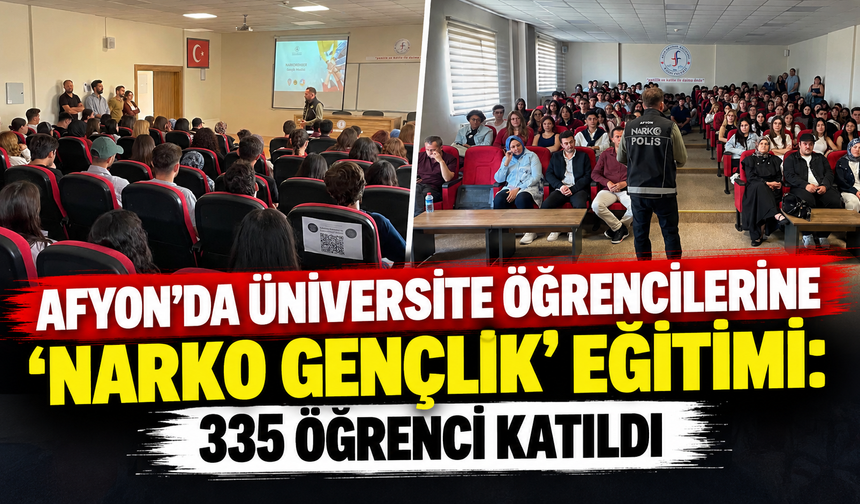 Afyon’da üniversite öğrencilerine ‘Narko Gençlik’ eğitimi: 335 öğrenci katıldı