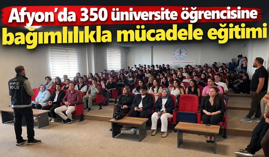 Afyon’da 350 üniversite öğrencisine bağımlılıkla mücadele eğitimi