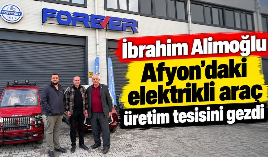 İbrahim Alimoğlu Afyon’daki elektrikli araç üretim tesisini gezdi