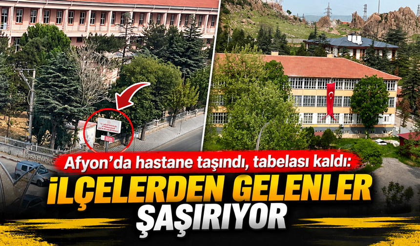 Afyon’da hastane taşındı, tabelası kaldı: İlçelerden gelenler şaşırıyor
