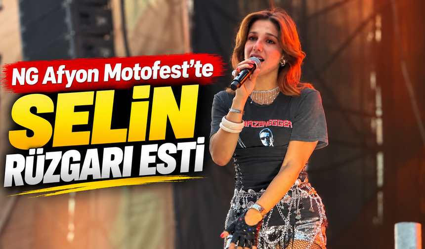 NG Afyon Motofest’te Selin rüzgarı esti