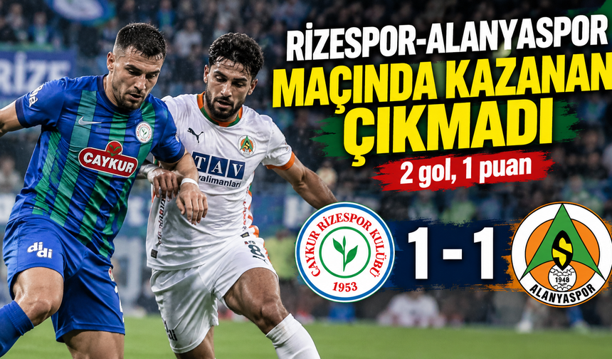 Rizespor-Alanyaspor maçının sonucu belli oldu
