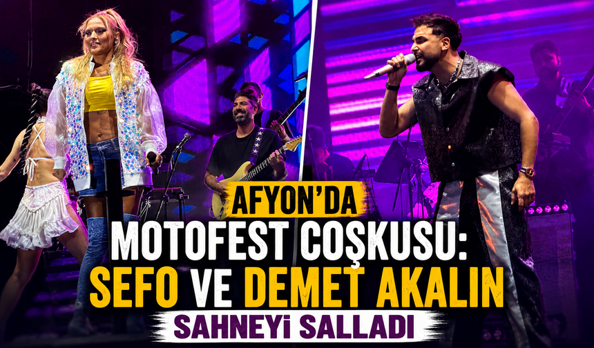 Afyon’da Motofest coşkusu: Sefo ve Demet Akalın sahneyi salladı