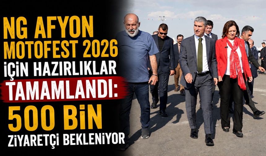 NG Afyon Motofest 2026 için hazırlıklar tamamlandı: 500 bin ziyaretçi bekleniyor