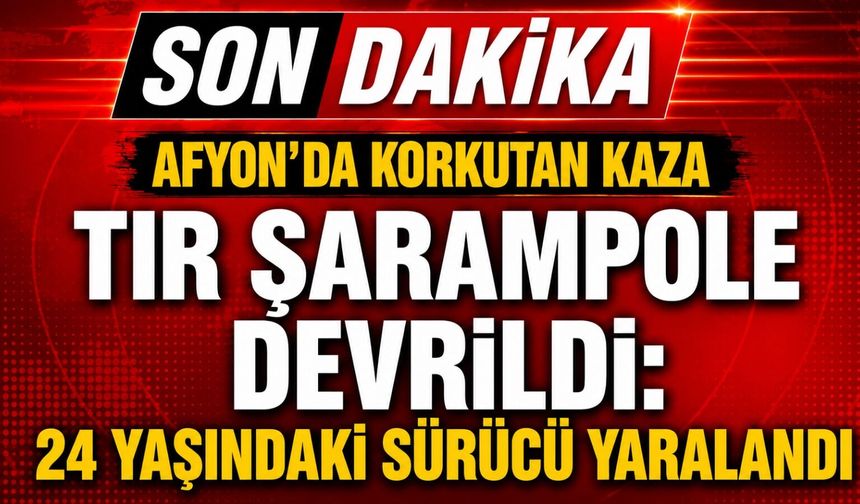 Afyon’da tır şarampole devrildi: 24 yaşındaki sürücü yaralandı
