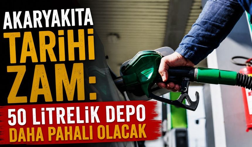 Akaryakıta tarihi zam: 50 litrelik depo daha pahalı olacak