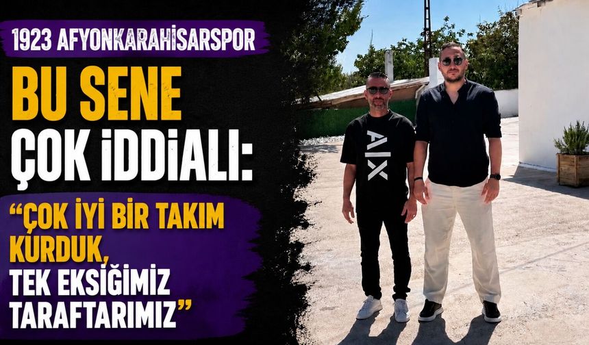 1923 Afyonkarahisarspor bu sene çok iddialı: “Çok iyi bir takım kurduk, tek eksiğimiz taraftarımız”