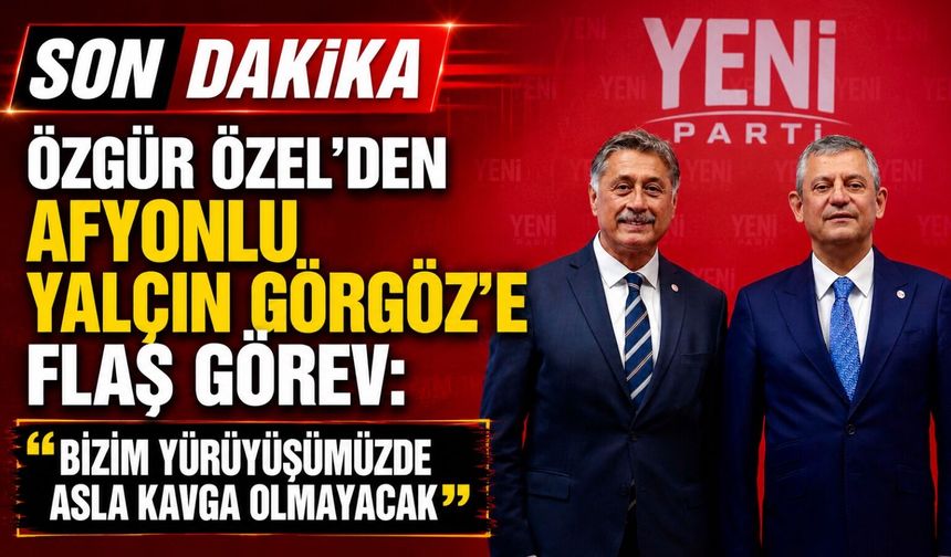 Özgür Özel’den Afyonlu Yalçın Görgöz’e flaş görev: “Bizim yürüyüşümüzde asla kavga olmayacak”