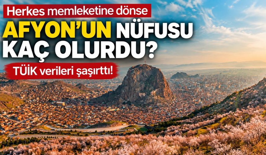Herkes memleketine dönse Afyon, Kütahya, Uşak ve Denizli'nin nüfusu kaç olurdu? TÜİK verileri şaşırttı!
