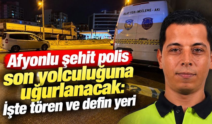 Afyonlu şehit polis son yolculuğuna uğurlanacak: İşte tören ve defin yeri