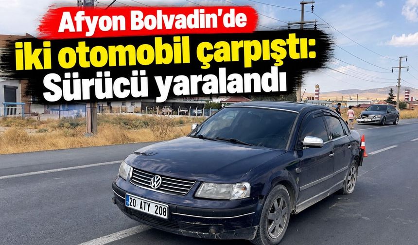 Afyon Bolvadin'de iki otomobil çarpıştı: Sürücü yaralandı