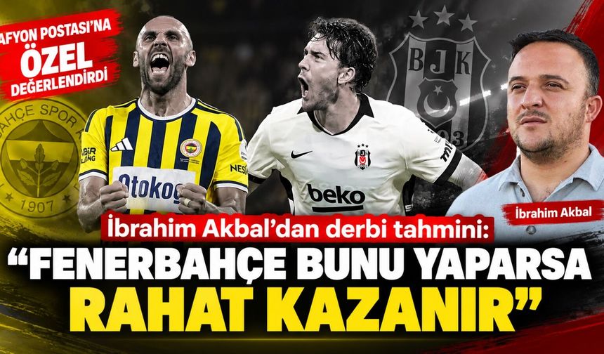 İbrahim Akbal’dan Afyon Postası'na özel derbi tahmini: “Fenerbahçe bunu yaparsa rahat kazanır”