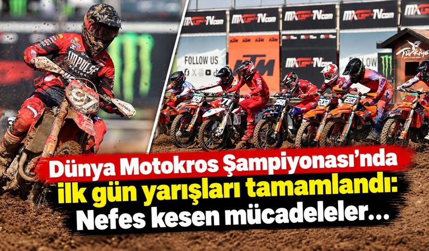 Dünya Motokros Şampiyonası'nda ilk gün yarışları tamamlandı: Nefes kesen mücadeleler…