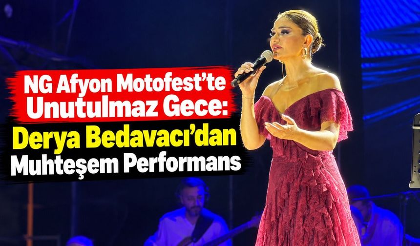 NG Afyon Motofest’te Unutulmaz Gece: Derya Bedavacı’dan Muhteşem Performans