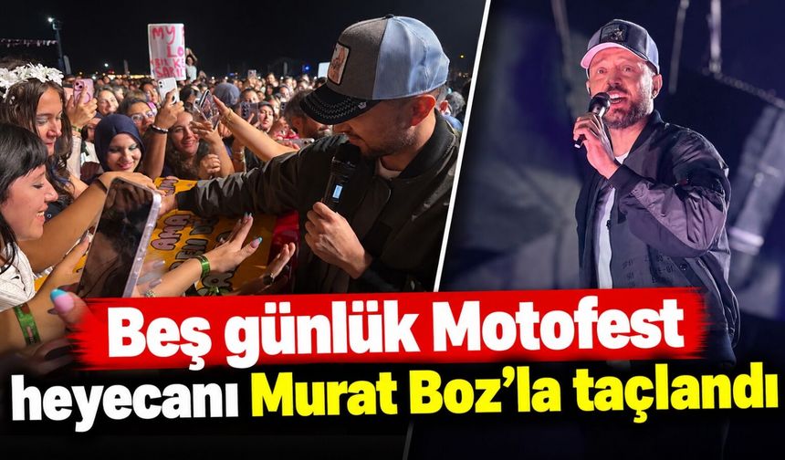 Beş günlük Motofest heyecanı Murat Boz’la taçlandı