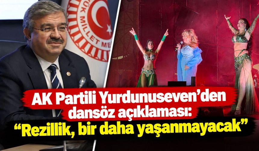 AK Partili Yurdunuseven’den dansöz açıklaması: “Rezillik, bir daha yaşanmayacak”