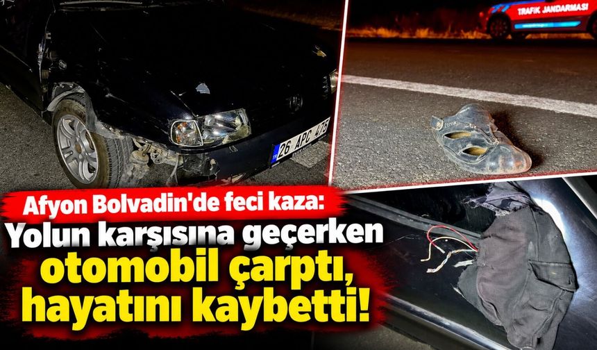 Afyon Bolvadin'de feci kaza: Yolun karşısına geçerken otomobil çarptı, hayatını kaybetti!
